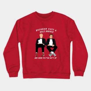 Brenna Huff & Dale Doback are here to f*ck sh*t up Crewneck Sweatshirt